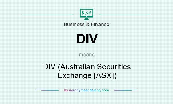 What does DIV mean? It stands for DIV (Australian Securities Exchange [ASX])
