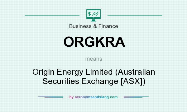 What does ORGKRA mean? It stands for Origin Energy Limited (Australian Securities Exchange [ASX])