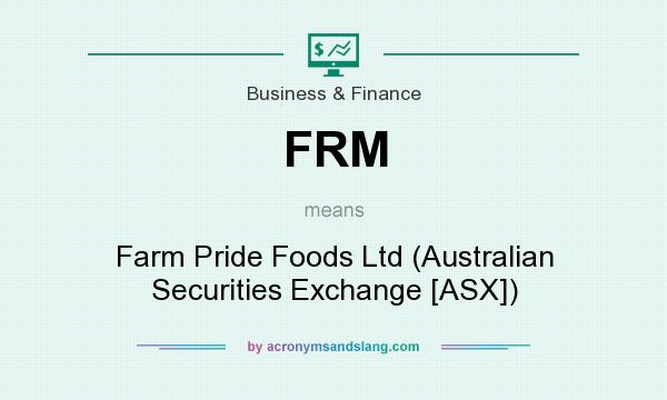 What does FRM mean? It stands for Farm Pride Foods Ltd (Australian Securities Exchange [ASX])