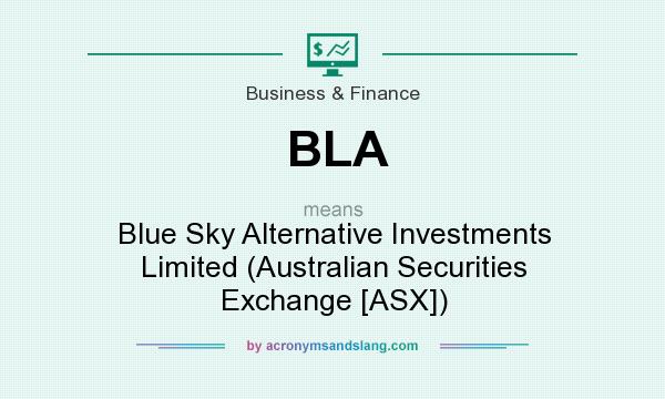 What does BLA mean? It stands for Blue Sky Alternative Investments Limited (Australian Securities Exchange [ASX])