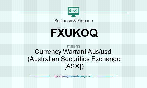 What does FXUKOQ mean? It stands for Currency Warrant Aus/usd. (Australian Securities Exchange [ASX])