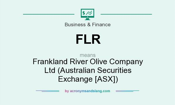 What does FLR mean? It stands for Frankland River Olive Company Ltd (Australian Securities Exchange [ASX])