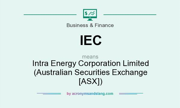 What does IEC mean? It stands for Intra Energy Corporation Limited (Australian Securities Exchange [ASX])