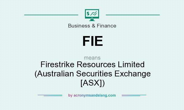 What does FIE mean? It stands for Firestrike Resources Limited (Australian Securities Exchange [ASX])