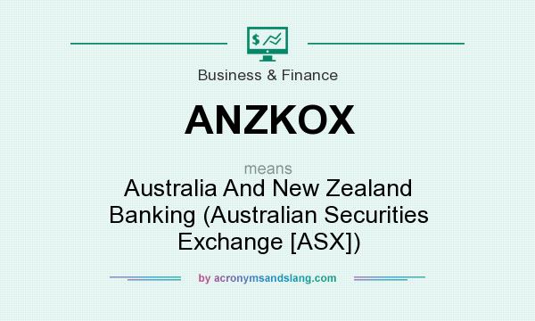 What does ANZKOX mean? It stands for Australia And New Zealand Banking (Australian Securities Exchange [ASX])