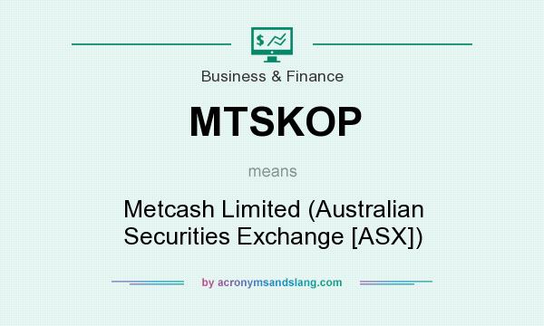 What does MTSKOP mean? It stands for Metcash Limited (Australian Securities Exchange [ASX])