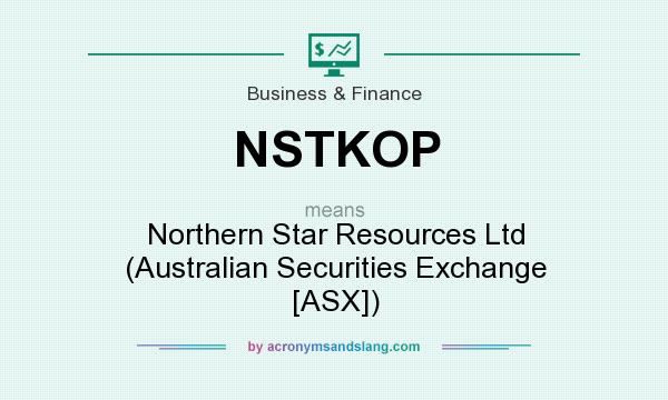 What does NSTKOP mean? It stands for Northern Star Resources Ltd (Australian Securities Exchange [ASX])