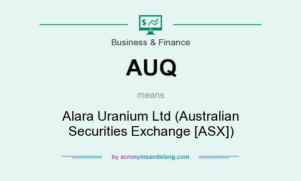 What does AUQ mean? It stands for Alara Uranium Ltd (Australian Securities Exchange [ASX])
