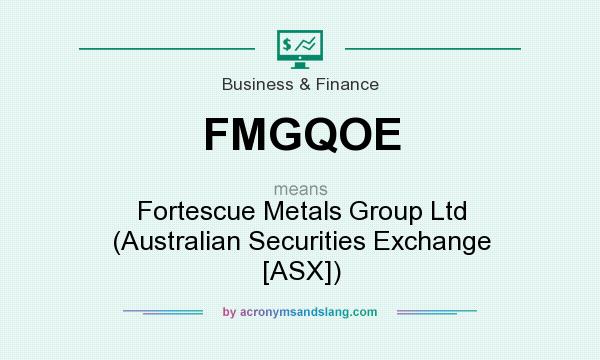 What does FMGQOE mean? It stands for Fortescue Metals Group Ltd (Australian Securities Exchange [ASX])