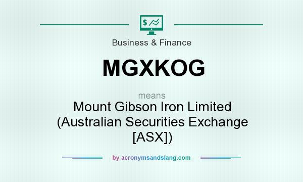 What does MGXKOG mean? It stands for Mount Gibson Iron Limited (Australian Securities Exchange [ASX])