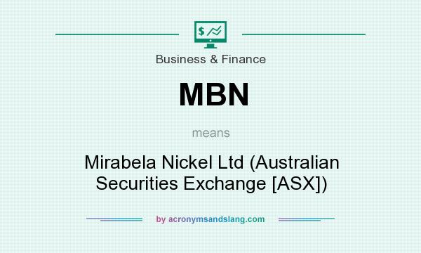 What does MBN mean? It stands for Mirabela Nickel Ltd (Australian Securities Exchange [ASX])