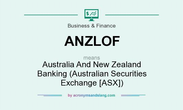 What does ANZLOF mean? It stands for Australia And New Zealand Banking (Australian Securities Exchange [ASX])