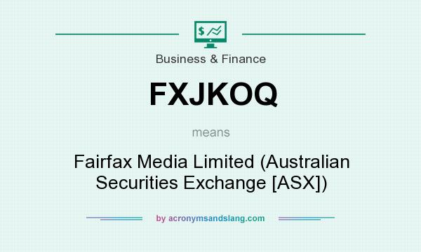 What does FXJKOQ mean? It stands for Fairfax Media Limited (Australian Securities Exchange [ASX])