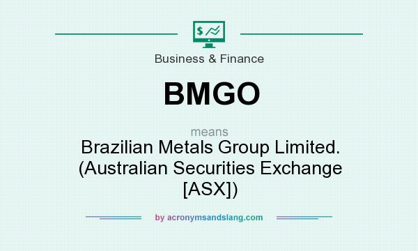 What does BMGO mean? It stands for Brazilian Metals Group Limited. (Australian Securities Exchange [ASX])