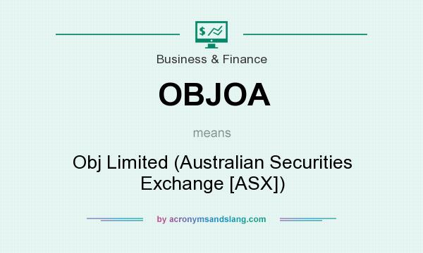 What does OBJOA mean? It stands for Obj Limited (Australian Securities Exchange [ASX])