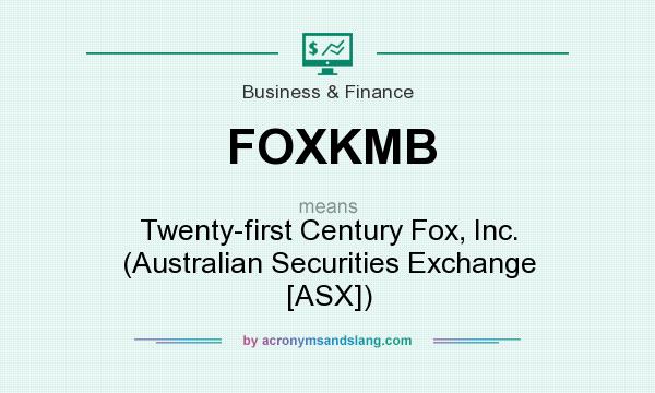 What does FOXKMB mean? It stands for Twenty-first Century Fox, Inc. (Australian Securities Exchange [ASX])