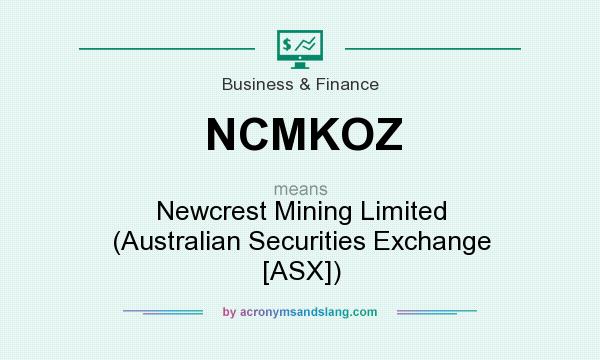 What does NCMKOZ mean? It stands for Newcrest Mining Limited (Australian Securities Exchange [ASX])