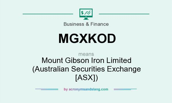 What does MGXKOD mean? It stands for Mount Gibson Iron Limited (Australian Securities Exchange [ASX])
