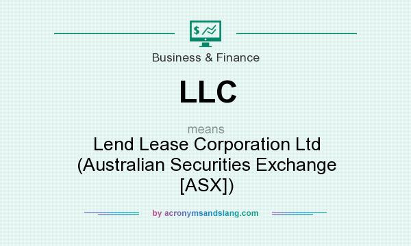 What does LLC mean? It stands for Lend Lease Corporation Ltd (Australian Securities Exchange [ASX])
