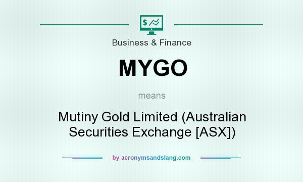 What does MYGO mean? It stands for Mutiny Gold Limited (Australian Securities Exchange [ASX])