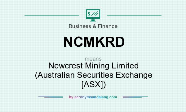 What does NCMKRD mean? It stands for Newcrest Mining Limited (Australian Securities Exchange [ASX])