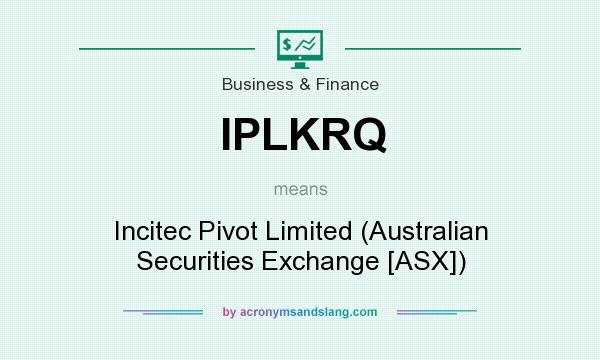 What does IPLKRQ mean? It stands for Incitec Pivot Limited (Australian Securities Exchange [ASX])