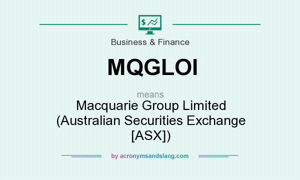 What does MQGLOI mean? It stands for Macquarie Group Limited (Australian Securities Exchange [ASX])
