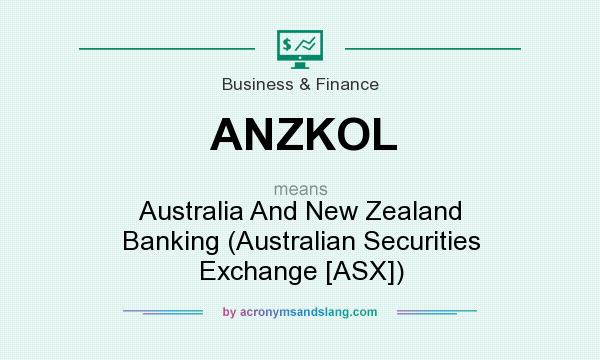 What does ANZKOL mean? It stands for Australia And New Zealand Banking (Australian Securities Exchange [ASX])