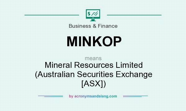 What does MINKOP mean? It stands for Mineral Resources Limited (Australian Securities Exchange [ASX])