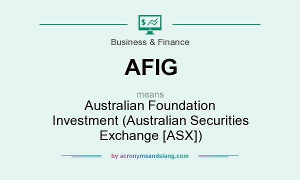 What does AFIG mean? It stands for Australian Foundation Investment (Australian Securities Exchange [ASX])
