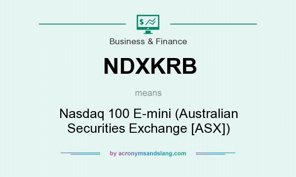 What does NDXKRB mean? It stands for Nasdaq 100 E-mini (Australian Securities Exchange [ASX])
