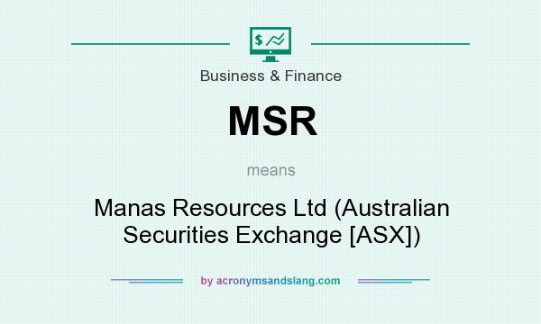 What does MSR mean? It stands for Manas Resources Ltd (Australian Securities Exchange [ASX])