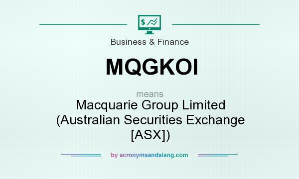 What does MQGKOI mean? It stands for Macquarie Group Limited (Australian Securities Exchange [ASX])