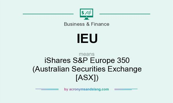 What does IEU mean? It stands for iShares S&P Europe 350 (Australian Securities Exchange [ASX])