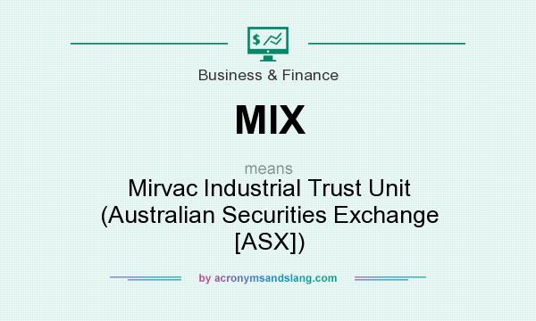 What does MIX mean? It stands for Mirvac Industrial Trust Unit (Australian Securities Exchange [ASX])