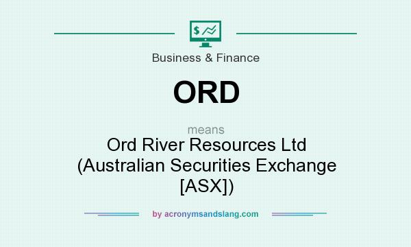 What does ORD mean? It stands for Ord River Resources Ltd (Australian Securities Exchange [ASX])