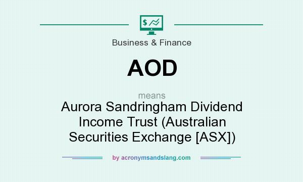 What does AOD mean? It stands for Aurora Sandringham Dividend Income Trust (Australian Securities Exchange [ASX])