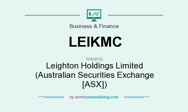 What does LEIKMC mean? It stands for Leighton Holdings Limited (Australian Securities Exchange [ASX])