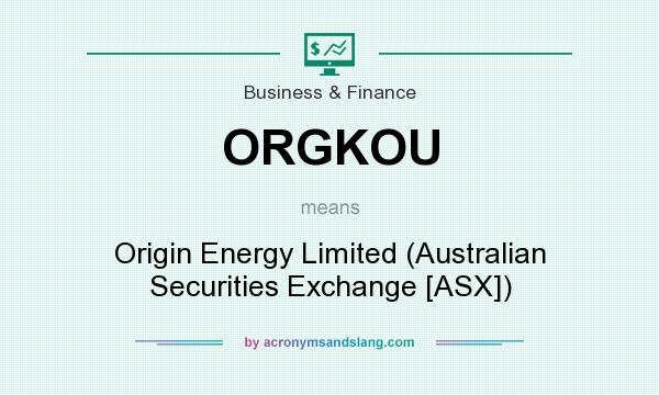 What does ORGKOU mean? It stands for Origin Energy Limited (Australian Securities Exchange [ASX])