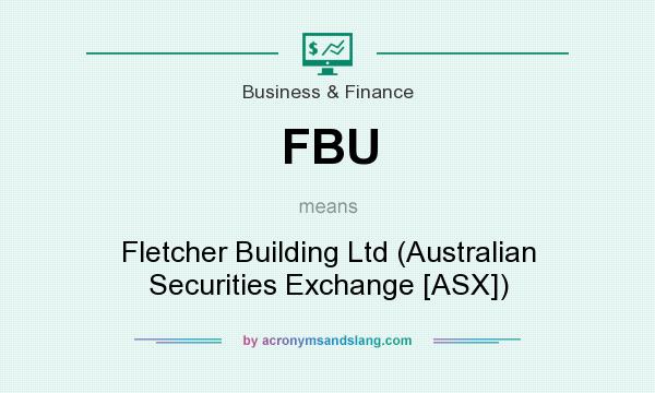 What does FBU mean? It stands for Fletcher Building Ltd (Australian Securities Exchange [ASX])