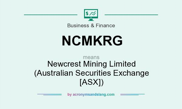 What does NCMKRG mean? It stands for Newcrest Mining Limited (Australian Securities Exchange [ASX])