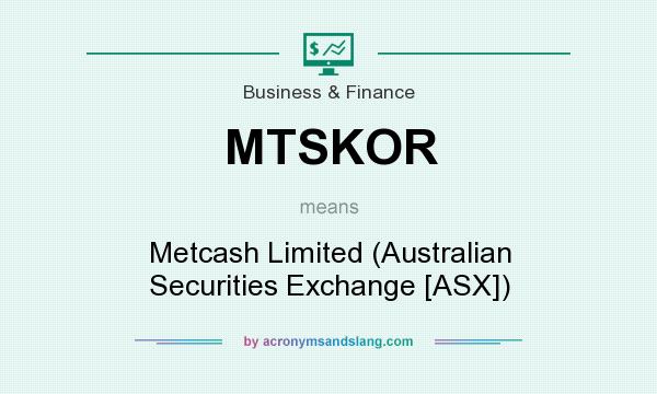 What does MTSKOR mean? It stands for Metcash Limited (Australian Securities Exchange [ASX])