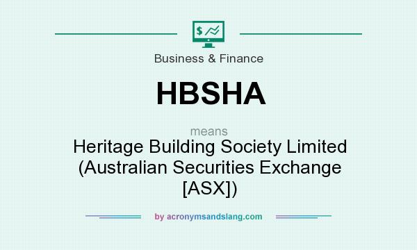 What does HBSHA mean? It stands for Heritage Building Society Limited (Australian Securities Exchange [ASX])
