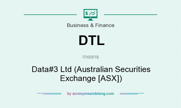 What does DTL mean? It stands for Data#3 Ltd (Australian Securities Exchange [ASX])