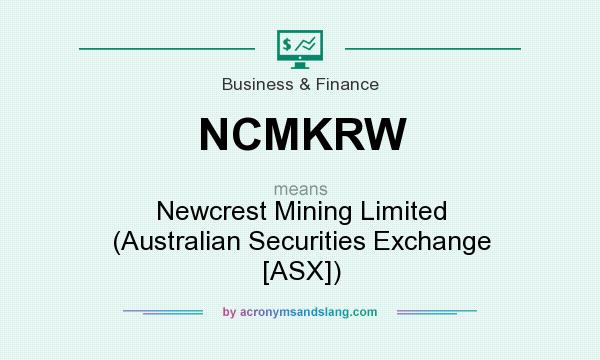What does NCMKRW mean? It stands for Newcrest Mining Limited (Australian Securities Exchange [ASX])