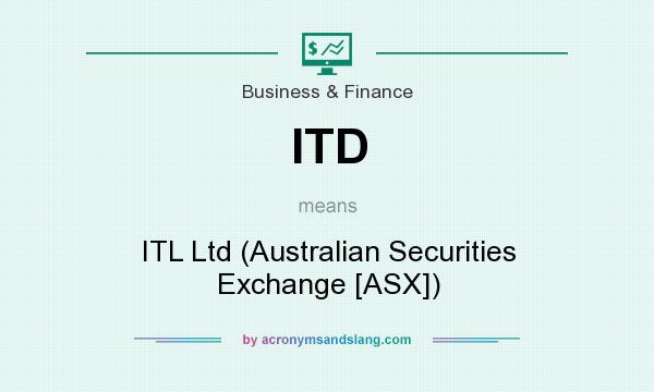 What does ITD mean? It stands for ITL Ltd (Australian Securities Exchange [ASX])