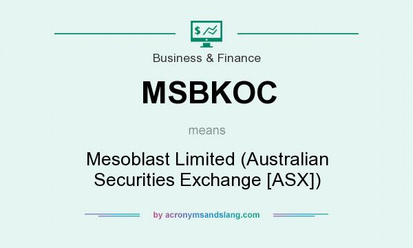 What does MSBKOC mean? It stands for Mesoblast Limited (Australian Securities Exchange [ASX])