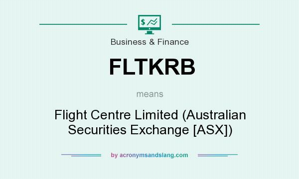 What does FLTKRB mean? It stands for Flight Centre Limited (Australian Securities Exchange [ASX])