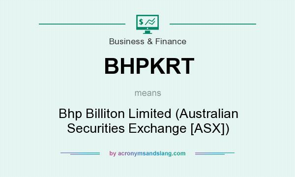 What does BHPKRT mean? It stands for Bhp Billiton Limited (Australian Securities Exchange [ASX])