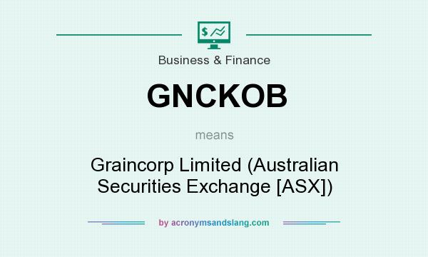 What does GNCKOB mean? It stands for Graincorp Limited (Australian Securities Exchange [ASX])